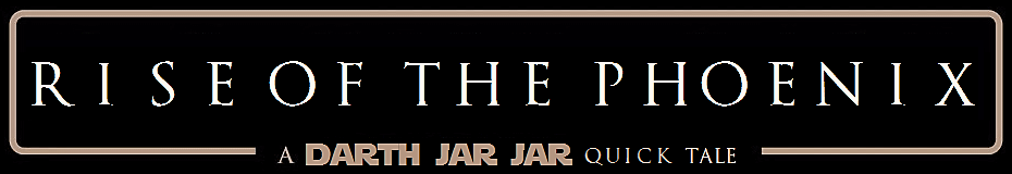 rise of the phoenix darth jar jar tales